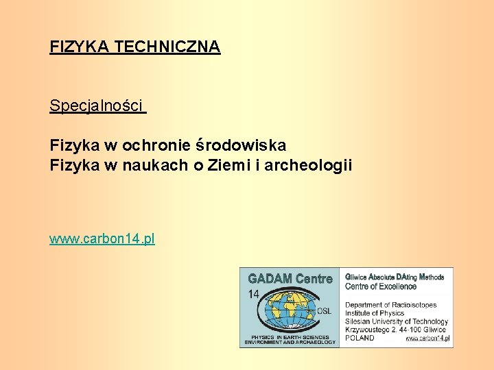 FIZYKA TECHNICZNA Specjalności Fizyka w ochronie środowiska Fizyka w naukach o Ziemi i archeologii