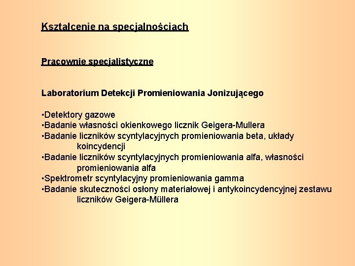 Kształcenie na specjalnościach Pracownie specjalistyczne Laboratorium Detekcji Promieniowania Jonizującego • Detektory gazowe • Badanie
