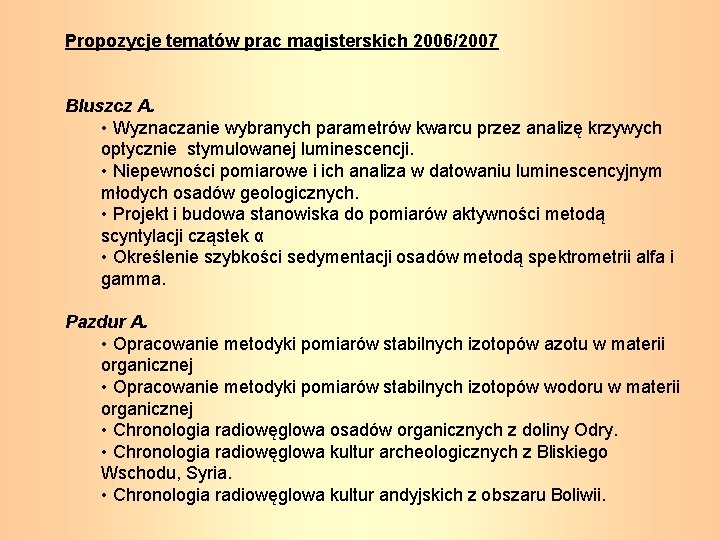 Propozycje tematów prac magisterskich 2006/2007 Bluszcz A. • Wyznaczanie wybranych parametrów kwarcu przez analizę