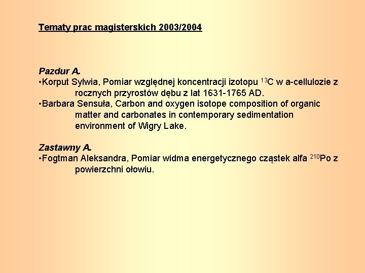 Tematy prac magisterskich 2003/2004 Pazdur A. • Korput Sylwia, Pomiar względnej koncentracji izotopu 13