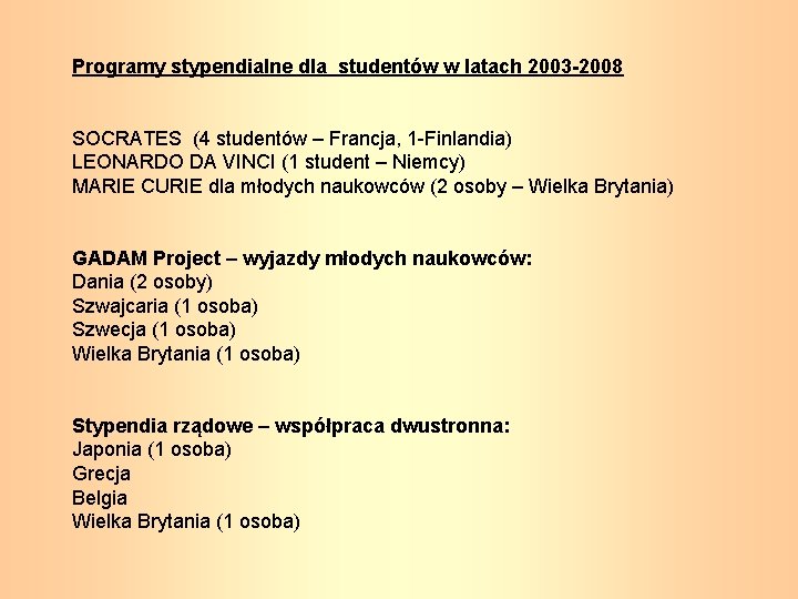 Programy stypendialne dla studentów w latach 2003 -2008 SOCRATES (4 studentów – Francja, 1