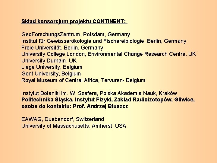 Skład konsorcjum projektu CONTINENT: Geo. Forschungs. Zentrum, Potsdam, Germany Institut für Gewässerökologie und Fischereibiologie,