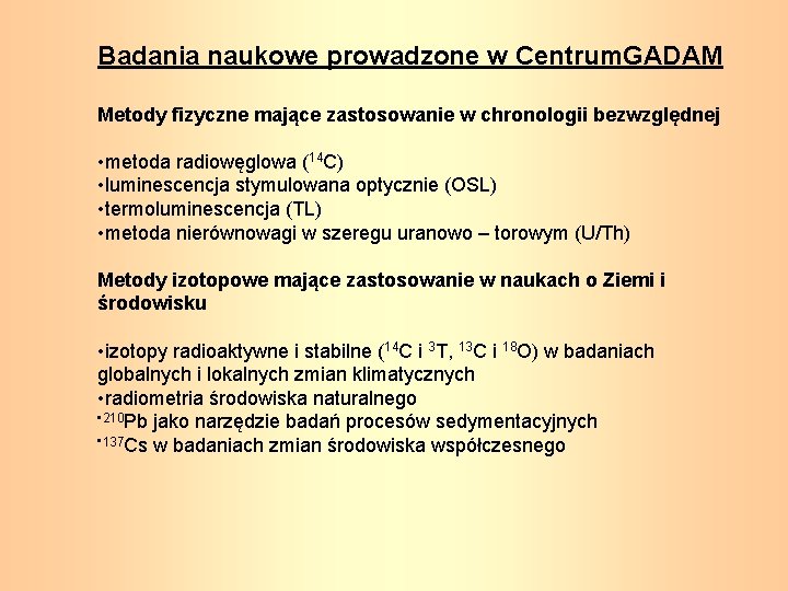 Badania naukowe prowadzone w Centrum. GADAM Metody fizyczne mające zastosowanie w chronologii bezwzględnej •