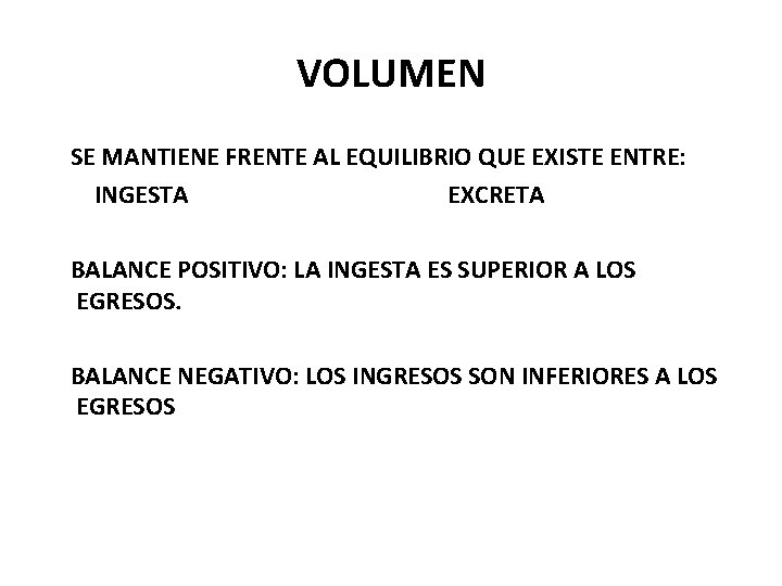 VOLUMEN SE MANTIENE FRENTE AL EQUILIBRIO QUE EXISTE ENTRE: INGESTA EXCRETA BALANCE POSITIVO: LA