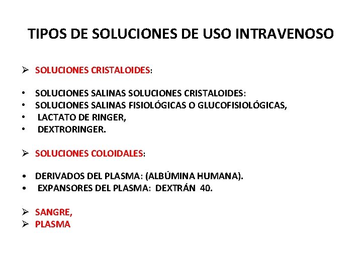 TIPOS DE SOLUCIONES DE USO INTRAVENOSO Ø SOLUCIONES CRISTALOIDES: • • SOLUCIONES SALINAS SOLUCIONES
