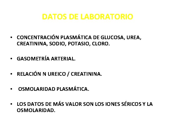  DATOS DE LABORATORIO • CONCENTRACIÓN PLASMÁTICA DE GLUCOSA, UREA, CREATININA, SODIO, POTASIO, CLORO.