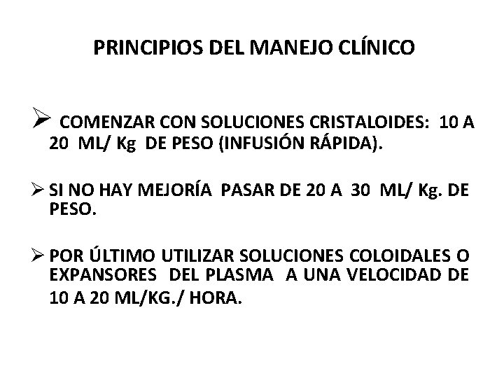  PRINCIPIOS DEL MANEJO CLÍNICO Ø COMENZAR CON SOLUCIONES CRISTALOIDES: 10 A 20 ML/