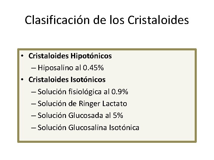Clasificación de los Cristaloides • Cristaloides Hipotónicos – Hiposalino al 0. 45% • Cristaloides