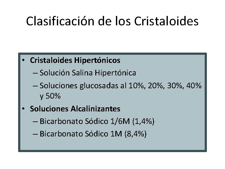 Clasificación de los Cristaloides • Cristaloides Hipertónicos – Solución Salina Hipertónica – Soluciones glucosadas