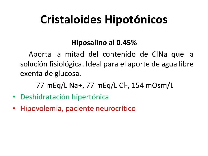 Cristaloides Hipotónicos Hiposalino al 0. 45% Aporta la mitad del contenido de Cl. Na