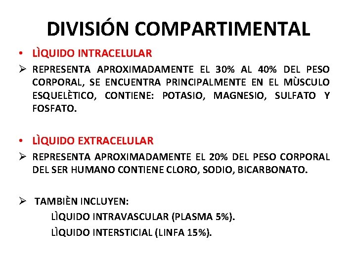 DIVISIÓN COMPARTIMENTAL • LÌQUIDO INTRACELULAR Ø REPRESENTA APROXIMADAMENTE EL 30% AL 40% DEL PESO