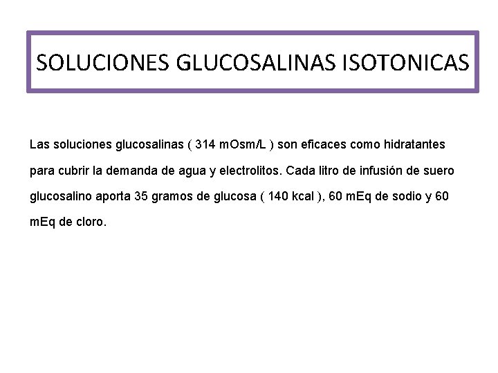 SOLUCIONES GLUCOSALINAS ISOTONICAS Las soluciones glucosalinas ( 314 m. Osm/L ) son eficaces como