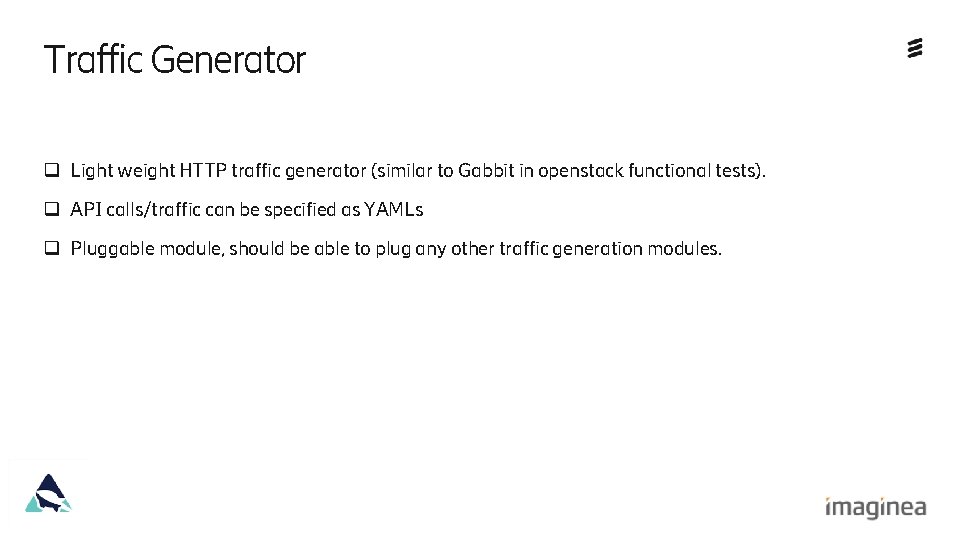 Traffic Generator q Light weight HTTP traffic generator (similar to Gabbit in openstack functional