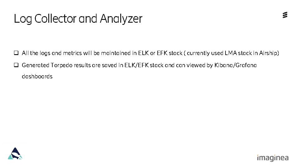 Log Collector and Analyzer q All the logs and metrics will be maintained in