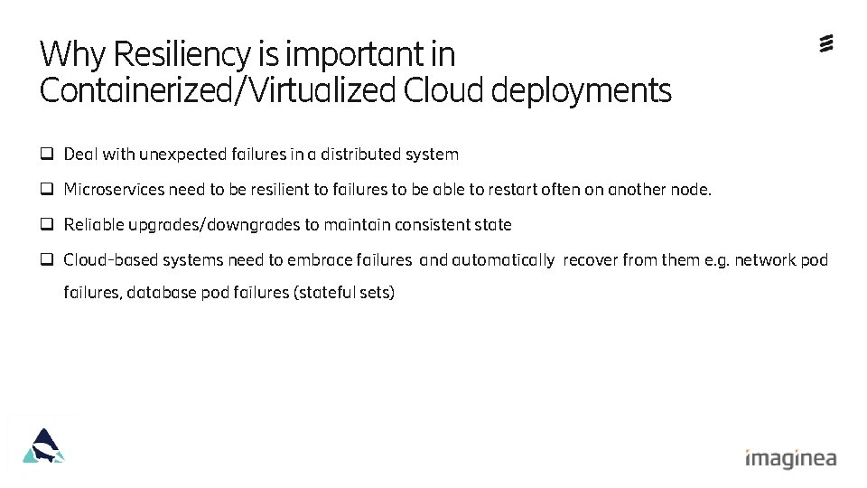 Why Resiliency is important in Containerized/Virtualized Cloud deployments q Deal with unexpected failures in