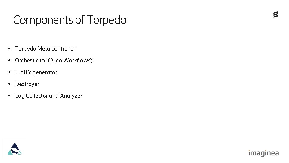 Components of Torpedo • Torpedo Meta controller • Orchestrator (Argo Workflows) • Traffic generator