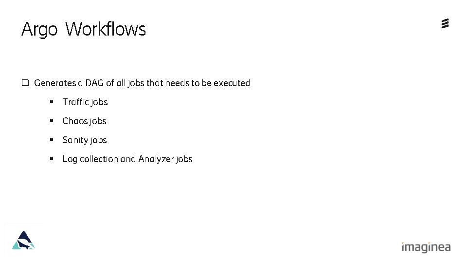 Argo Workflows q Generates a DAG of all jobs that needs to be executed