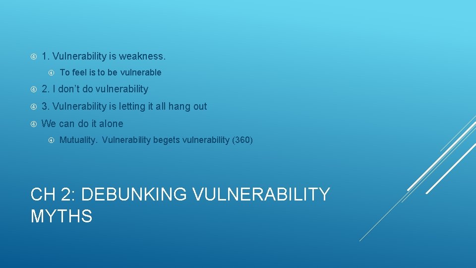  1. Vulnerability is weakness. To feel is to be vulnerable 2. I don’t