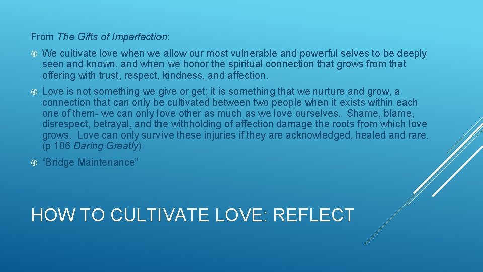 From The Gifts of Imperfection: We cultivate love when we allow our most vulnerable