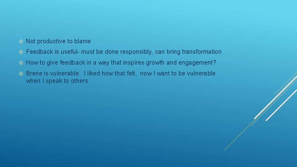  Not productive to blame Feedback is useful- must be done responsibly, can bring