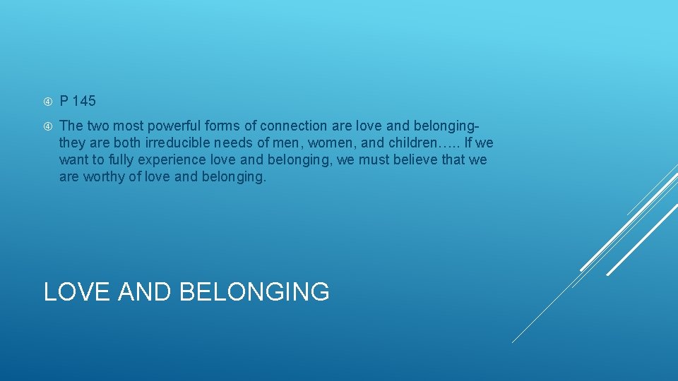  P 145 The two most powerful forms of connection are love and belongingthey