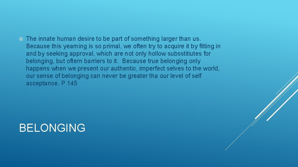  The innate human desire to be part of something larger than us. Because