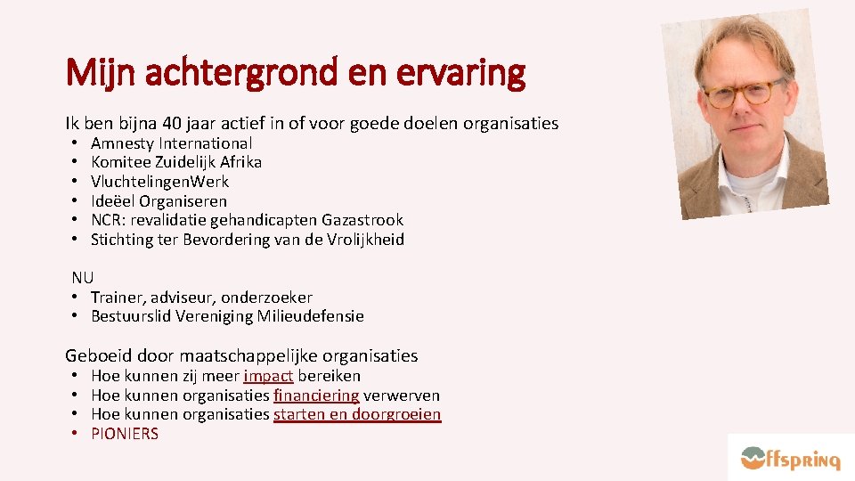 Mijn achtergrond en ervaring Ik ben bijna 40 jaar actief in of voor goede
