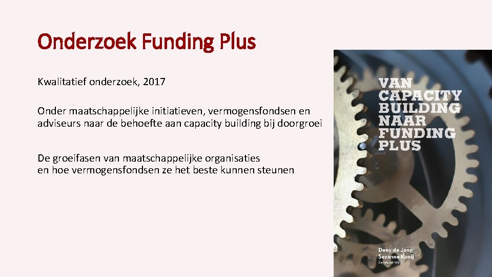 Onderzoek Funding Plus Kwalitatief onderzoek, 2017 Onder maatschappelijke initiatieven, vermogensfondsen en adviseurs naar de