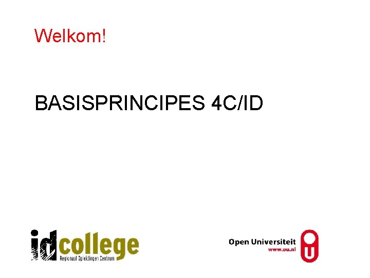 Welkom! BASISPRINCIPES 4 C/ID 