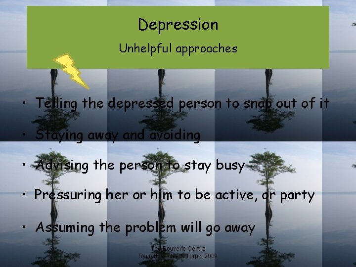 Depression Unhelpful approaches • Telling the depressed person to snap out of it •