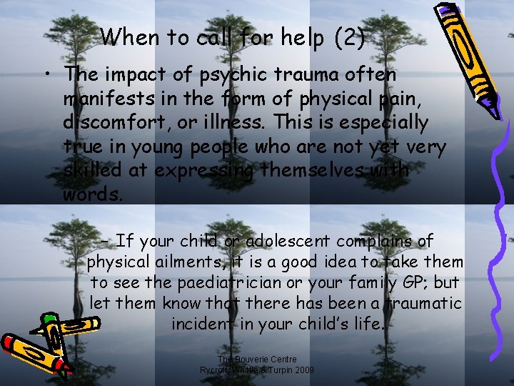 When to call for help (2) • The impact of psychic trauma often manifests