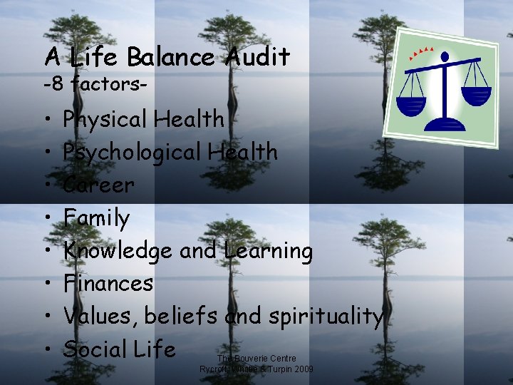 A Life Balance Audit -8 factors- • • Physical Health Psychological Health Career Family