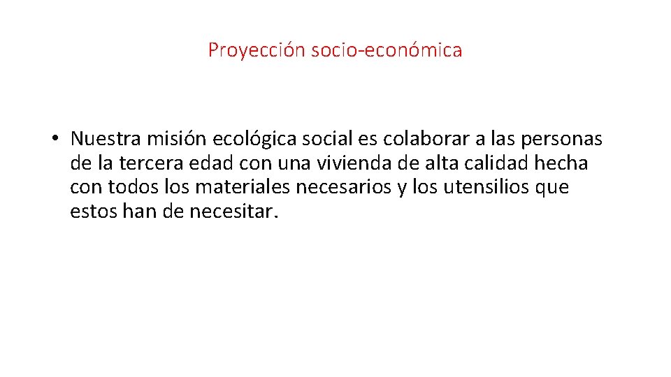 Proyección socio-económica • Nuestra misión ecológica social es colaborar a las personas de la