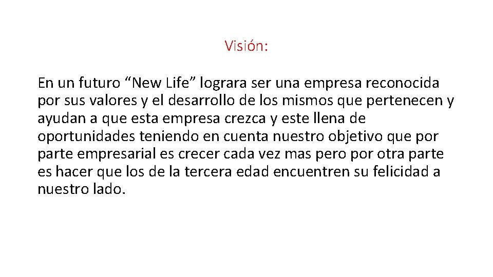 Visión: En un futuro “New Life” lograra ser una empresa reconocida por sus valores