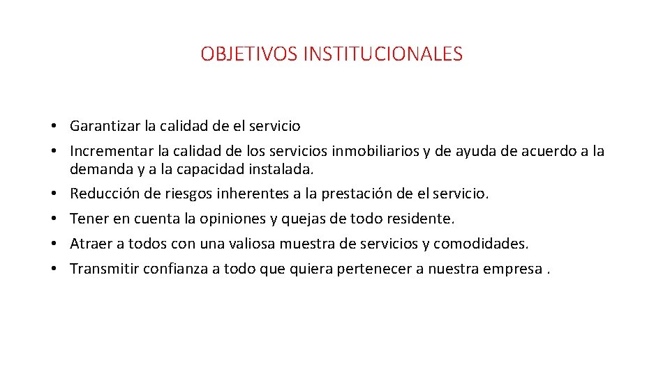 OBJETIVOS INSTITUCIONALES • Garantizar la calidad de el servicio • Incrementar la calidad de