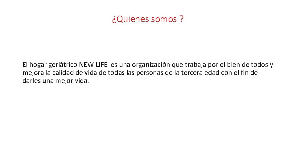 ¿Quienes somos ? El hogar geriátrico NEW LIFE es una organización que trabaja por