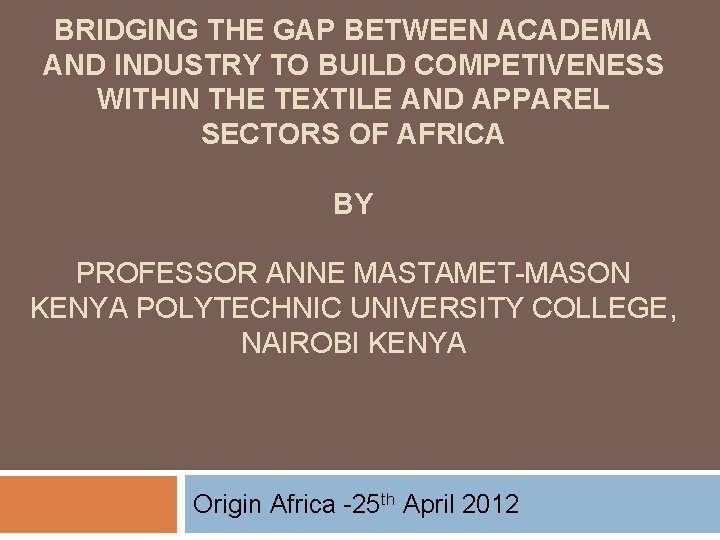 BRIDGING THE GAP BETWEEN ACADEMIA AND INDUSTRY TO BUILD COMPETIVENESS WITHIN THE TEXTILE AND