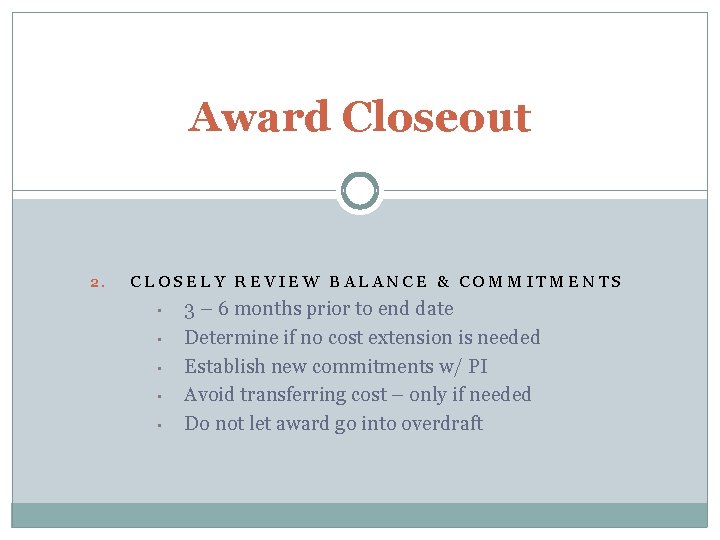 Award Closeout 2. CLOSELY REVIEW BALANCE & COMMITMENTS • • • 3 – 6 Award Closeout 2. CLOSELY REVIEW BALANCE & COMMITMENTS • • • 3 – 6