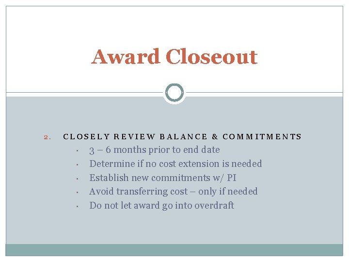 Award Closeout 2. CLOSELY REVIEW BALANCE & COMMITMENTS • • • 3 – 6