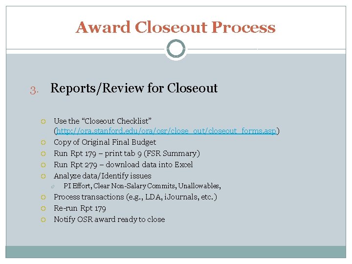 Award Closeout Process 3. Reports/Review for Closeout Use the “Closeout Checklist” (http: //ora. stanford.