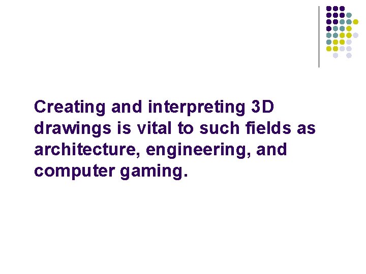 Creating and interpreting 3 D drawings is vital to such fields as architecture, engineering,