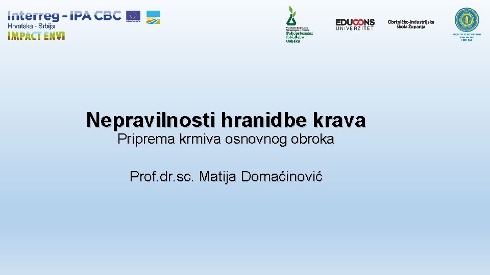 Nepravilnosti hranidbe krava Priprema krmiva osnovnog obroka Prof. dr. sc. Matija Domaćinović 