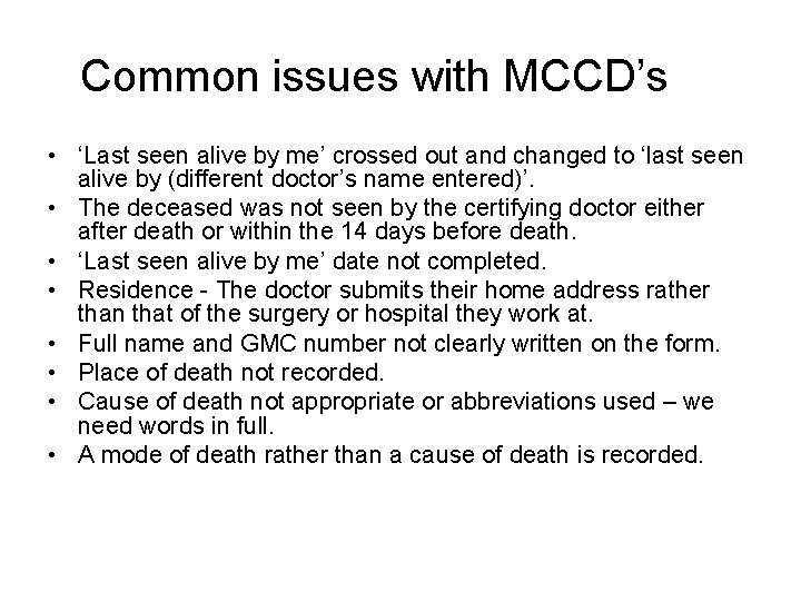 Common issues with MCCD’s • ‘Last seen alive by me’ crossed out and changed