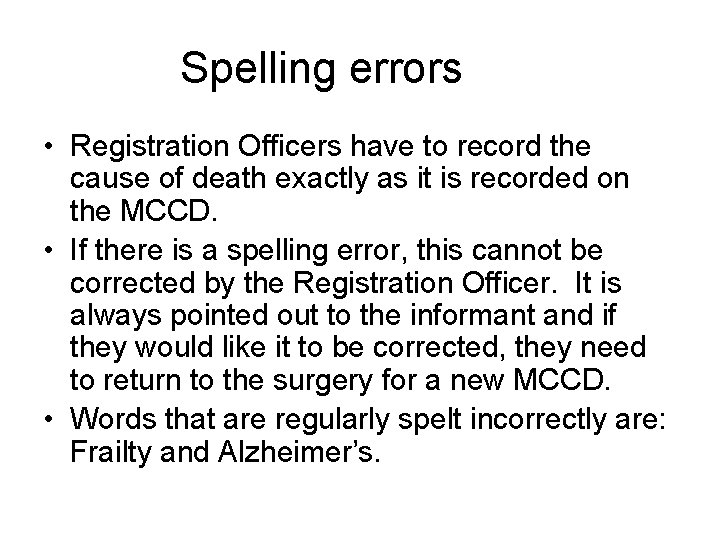 Spelling errors • Registration Officers have to record the cause of death exactly as