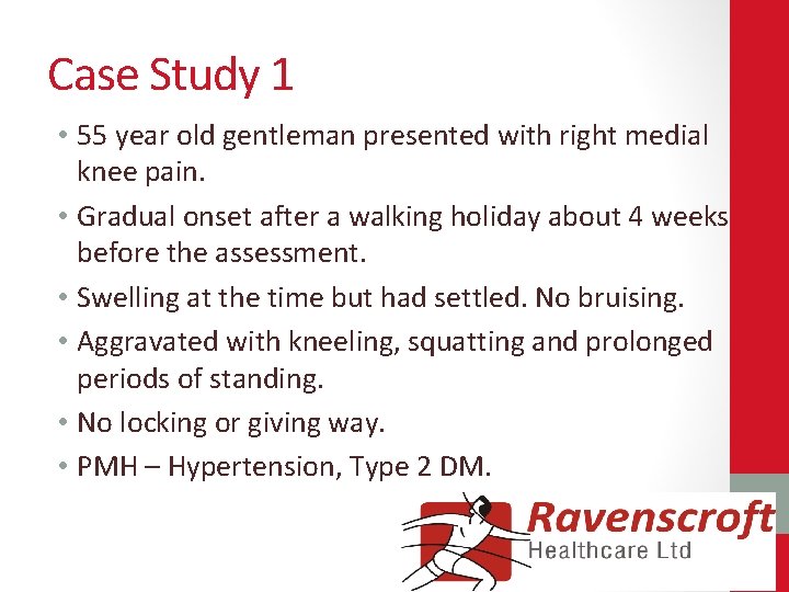 Case Study 1 • 55 year old gentleman presented with right medial knee pain.