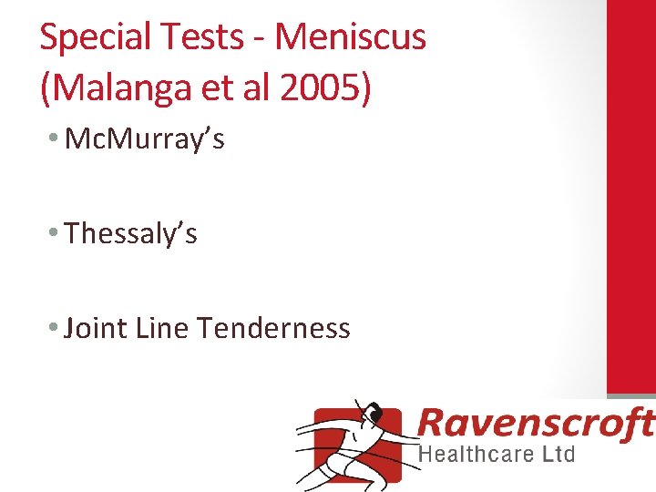 Special Tests - Meniscus (Malanga et al 2005) • Mc. Murray’s • Thessaly’s •