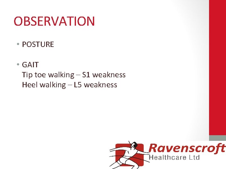 OBSERVATION • POSTURE • GAIT Tip toe walking – S 1 weakness Heel walking