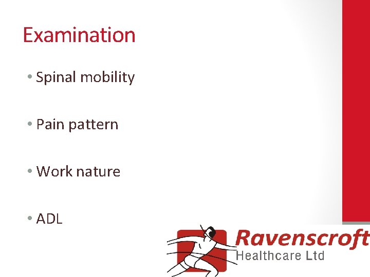 Examination • Spinal mobility • Pain pattern • Work nature • ADL 