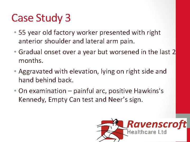 Case Study 3 • 55 year old factory worker presented with right anterior shoulder