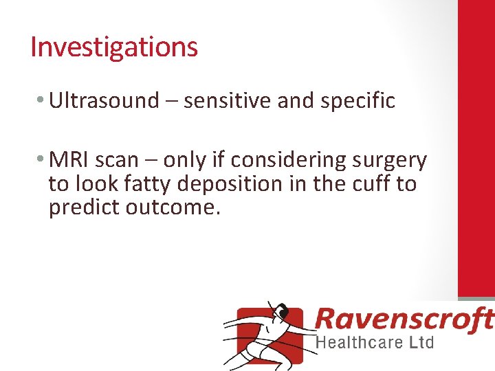Investigations • Ultrasound – sensitive and specific • MRI scan – only if considering